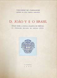 D. JOÃO V E O BRASIL. (Ensaio sobre a politica atlântica de Portugal na primeira metade do século XVIII).